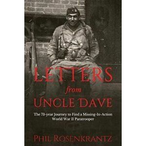 Letters from Uncle Dave: The 73-year Journey to Find a Missing-In-Action World War II Paratrooper, Paperback - Phil Rosenkrantz imagine