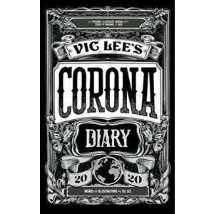 Vic Lee's Corona Diary 2020. A personal illustrated journal of the COVID-19 pandemic of 2020, Hardback - Vic Lee imagine
