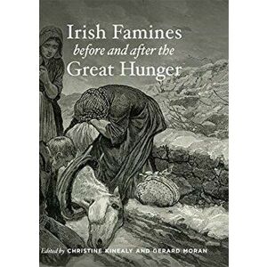 Irish Famines Before and After the Great Hunger, Paperback - Christine Kinealy imagine