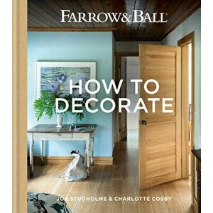 Farrow & Ball - How to Decorate: Transform Your Home with Paint & Paper, Hardcover - Joa Studholme imagine