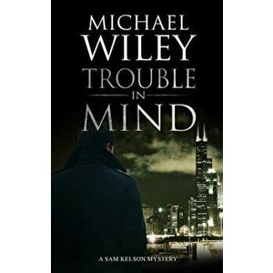 Trouble in Mind, Paperback - Michael Wiley imagine