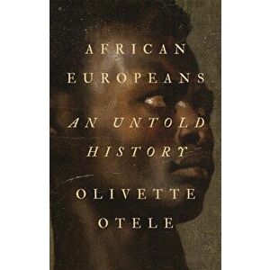 African Europeans. An Untold History, Hardback - Olivette Otele imagine