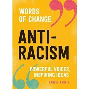 Anti-racism. Powerful Voices, Inspiring Ideas, Hardback - Kenrya Rankin imagine