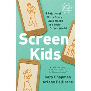 Screen Kids: 5 Skills Every Child Needs in a Tech-Driven World, Paperback - Gary Chapman imagine