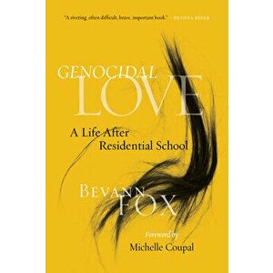 Genocidal Love: A Life After Residential School, Paperback - Bevann Fox imagine