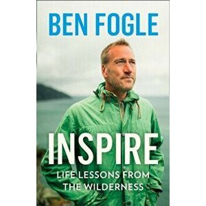 Inspire. Life Lessons from the Wilderness, Hardback - Ben Fogle imagine