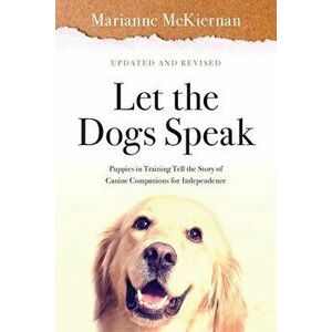 Let the Dogs Speak! Puppies in Training Tell the Story of Canine Companions for Independence, Paperback - Marianne McKiernan imagine