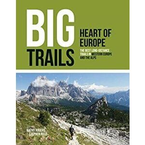 Big Trails: Heart of Europe. The best long-distance trails in Western Europe and the Alps, Paperback - *** imagine