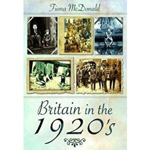 Britain in the 1920s, Paperback - Fiona McDonald imagine