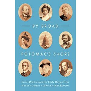 By Broad Potomac's Shore: Great Poems from the Early Days of Our Nation's Capital, Paperback - Kim Roberts imagine