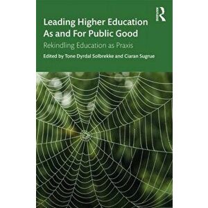 Leading Higher Education As and For Public Good. Rekindling Education as Praxis, Paperback - *** imagine