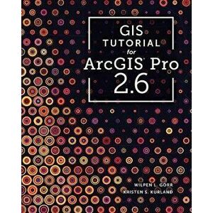 GIS Tutorial for ArcGIS Pro 2.6, Paperback - Kristen S. Kurland imagine