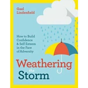 Weathering the Storm. How to Build Confidence and Self Esteem in the Face of Adversity, Paperback - Gael Lindenfield imagine