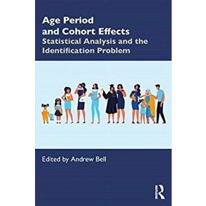 Age, Period and Cohort Effects. Statistical Analysis and the Identification Problem, Paperback - *** imagine