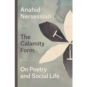 Calamity Form - On Poetry and Social Life, Paperback - Anahid Nersessian imagine