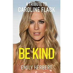 Be Kind. A Tribute to Caroline Flack, Paperback - Emily Herbert imagine