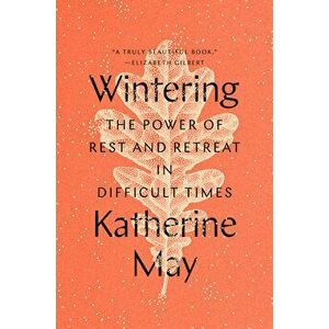 Wintering: The Power of Rest and Retreat in Difficult Times, Hardcover - Katherine May imagine