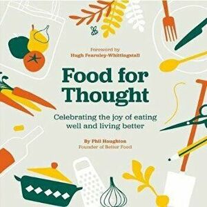 Food For Thought. Celebrating the joy of eating well and living better, Paperback - Phil Haughton imagine