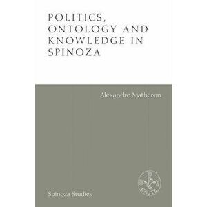 Politics, Ontology and Ethics in Spinoza. Essays by Alexandre Matheron, Hardback - Alexandre Matheron imagine