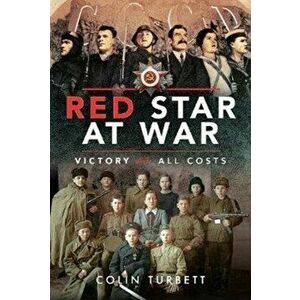 Red Star at War. Victory at all Costs, Hardback - Colin Turbett imagine