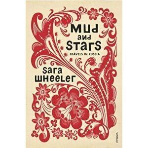 Mud and Stars. Travels in Russia, Paperback - Sara Wheeler imagine