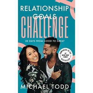 Relationship Goals Challenge: Thirty Days from Good to Great, Hardcover - Michael Todd imagine