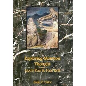 Exploring Mormon Thought: God's Plan to Heal Evil, Hardcover - Blake T. Ostler imagine