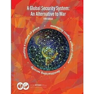 A Global Security System: An Alternative to War, Paperback - Phill Gittins imagine