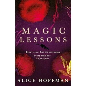 Magic Lessons. A Prequel to Practical Magic, Hardback - Alice Hoffman imagine
