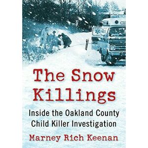 The Snow Killings: Inside the Oakland County Child Killer Investigation, Paperback - Marney Rich Keenan imagine