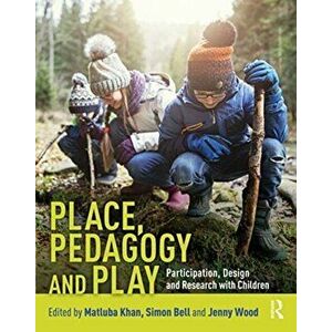 Place, Pedagogy and Play. Participation, Design and Research with Children, Paperback - *** imagine