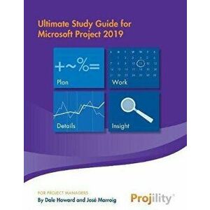 Ultimate Study Guide for Microsoft Project 2019, Paperback - Dale Howard imagine