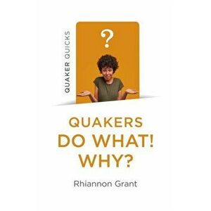 Quaker Quicks - Quakers Do What! Why?, Paperback - Rhiannon Grant imagine