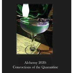 Alchemy 2020: Concoctions of the Quarantine, Hardcover - Cheryl Poepping imagine