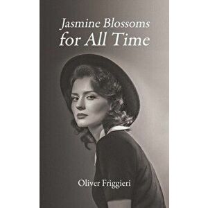 Jasmine Blossoms for All Time, Paperback - Oliver Friggieri imagine