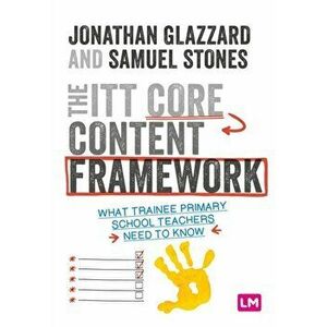 ITT Core Content Framework. What trainee primary school teachers need to know, Paperback - Samuel Stones imagine