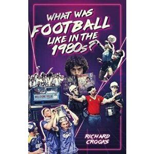 What Was Football Like in the 1980s?, Paperback - Richard Crooks imagine