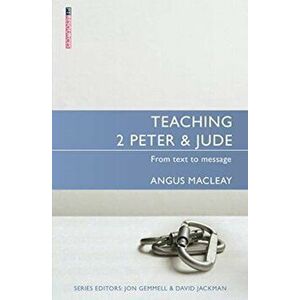 Teaching 2 Peter & Jude. From Text to Message, Paperback - Angus MacLeay imagine