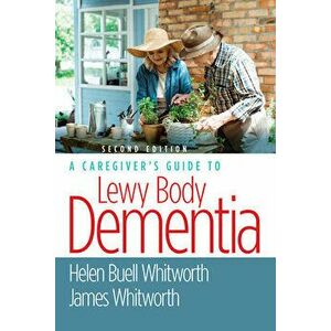 A Caregiver's Guide to Lewy Body Dementia, Paperback - Helen Buell Whitworth imagine