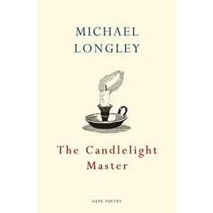 Candlelight Master, Paperback - Michael Longley imagine