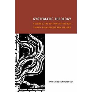 Systematic Theology, Volume 2: The Doctrine of the Holy Trinity: Processions and Persons, Hardcover - Katherine Sonderegger imagine
