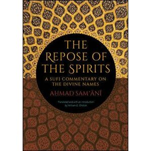 The Repose of the Spirits: A Sufi Commentary on the Divine Names, Paperback - Ahmad Sam'ani imagine