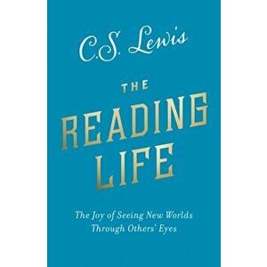 Reading Life. The Joy of Seeing New Worlds Through Others' Eyes, Paperback - C. S. Lewis imagine