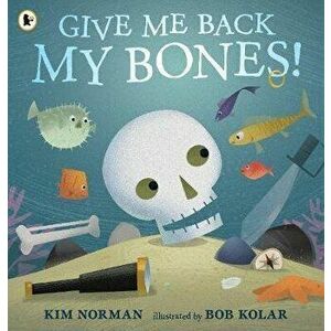 Give Me Back My Bones!, Paperback - Kim Norman imagine