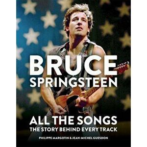 Bruce Springsteen: All the Songs. The Story Behind Every Track, Hardback - Jean-Michel Guesdon imagine