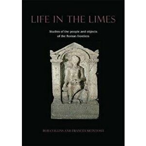 Life in the Limes. Studies of the people and objects of the Roman frontiers, Paperback - *** imagine