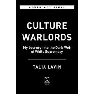 Culture Warlords: My Journey Into the Dark Web of White Supremacy, Hardcover - Talia Lavin imagine