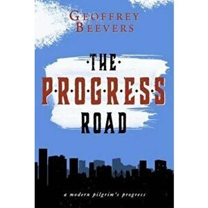 Progress Road. A Modern Pilgrim's Progress, Hardback - Geoffrey Beevers imagine