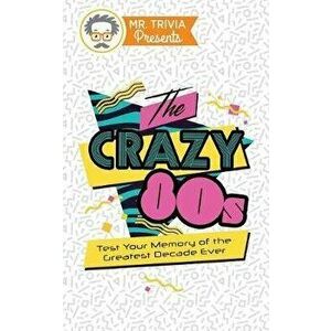 Mr. Trivia Presents: The Crazy 80s: Test Your Memory of the Greatest Decade Ever, Paperback - Paul Kent imagine