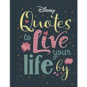 Disney Quotes to Live Your Life By, Hardback - Walt Disney Company Ltd. imagine